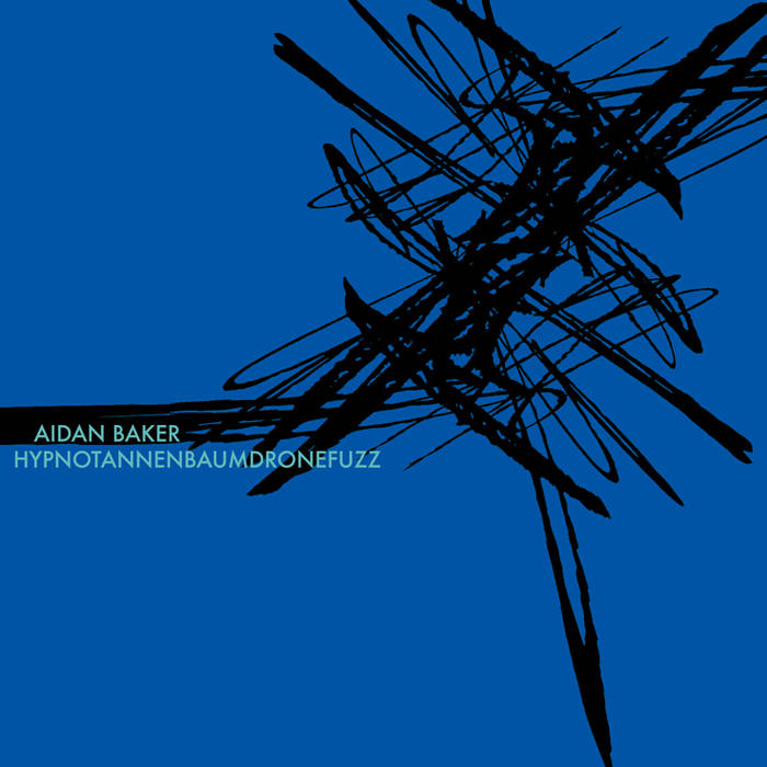 Aidan Baker – Hypnotannenbaumdronefuzz